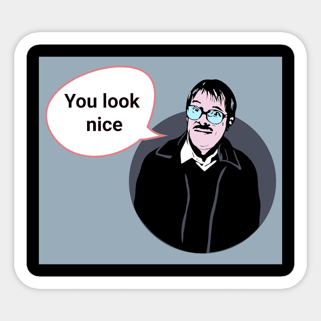 Friday Night Dinner Pop Art 'You Look Nice' Sticker by Gallery XXII